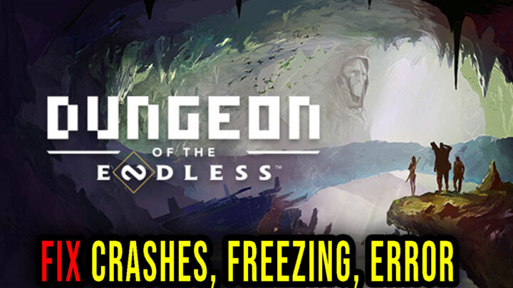 Dungeon of the ENDLESS – Crashes, freezing, error codes, and launching problems – fix it!