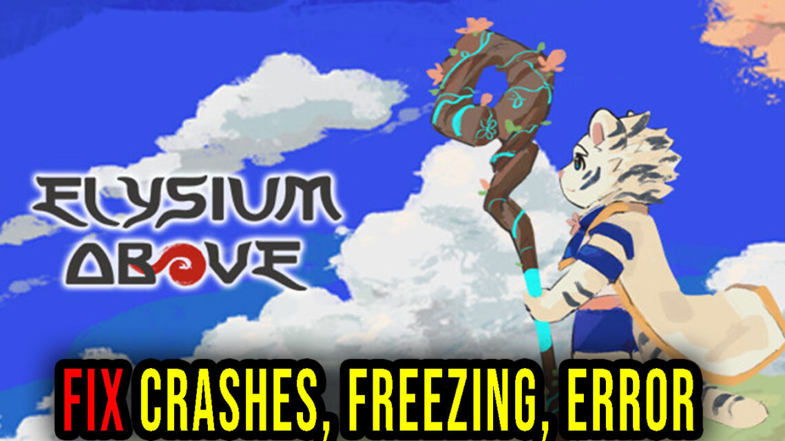 Elysium Above – Crashes, freezing, error codes, and launching problems – fix it!