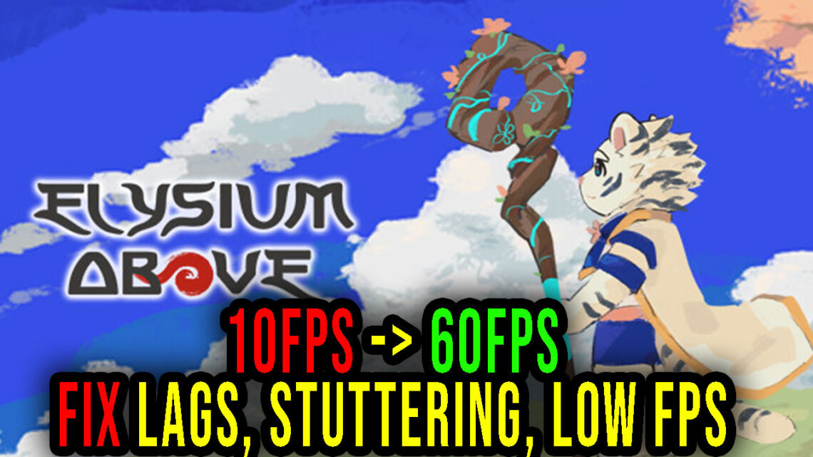 Elysium Above – Lags, stuttering issues and low FPS – fix it!