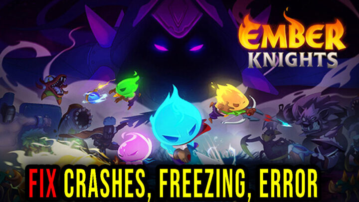 Ember Knights – Crashes, freezing, error codes, and launching problems – fix it!