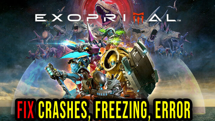 Exoprimal – Crashes, freezing, error codes, and launching problems – fix it!