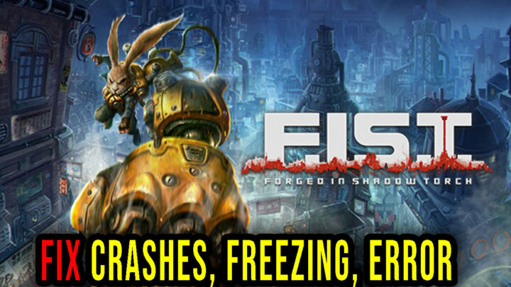 F.I.S.T.: Forged In Shadow Torch – Crashes, freezing, error codes, and launching problems – fix it!