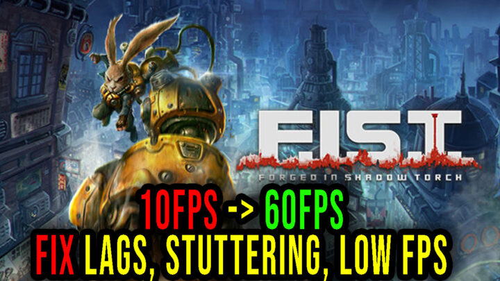 F.I.S.T.: Forged In Shadow Torch – Lags, stuttering issues and low FPS – fix it!