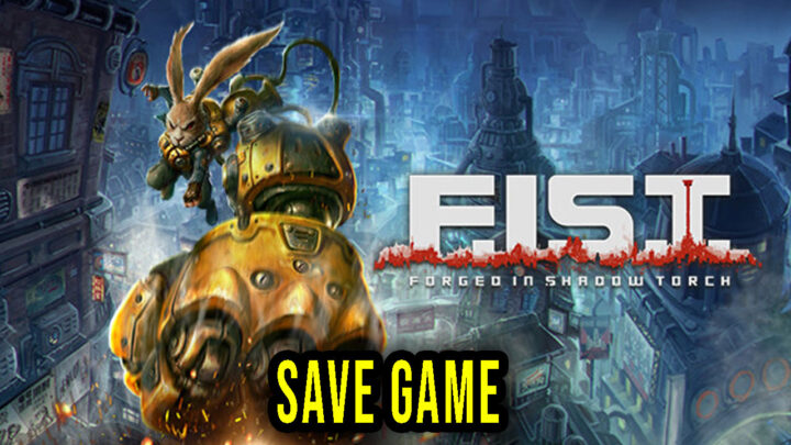 F.I.S.T.: Forged In Shadow Torch – Save Game – location, backup, installation