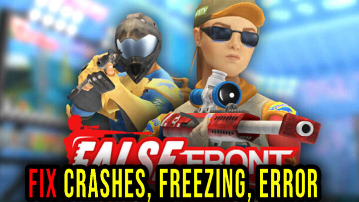 False Front – Crashes, freezing, error codes, and launching problems – fix it!