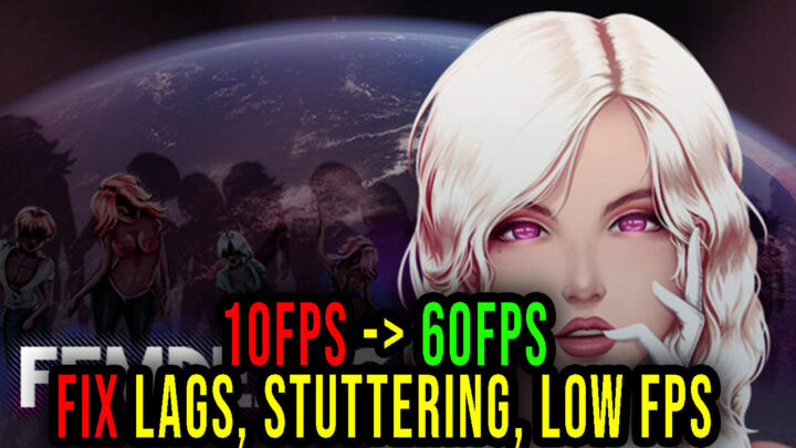 Femdemic – Lags, stuttering issues and low FPS – fix it!