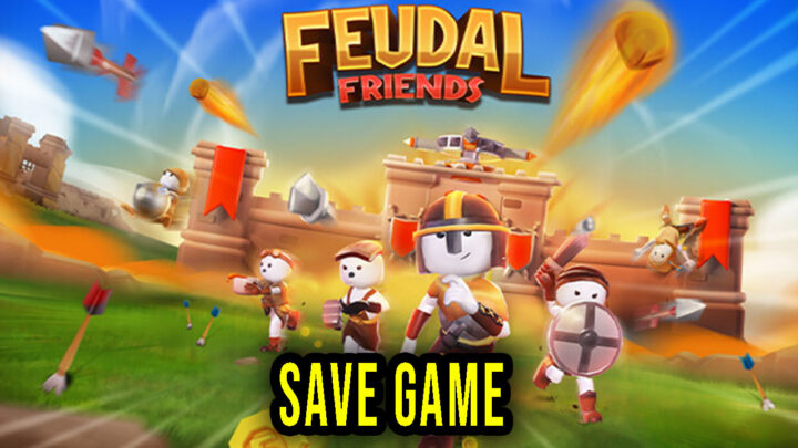 Feudal Friends – Save Game – location, backup, installation