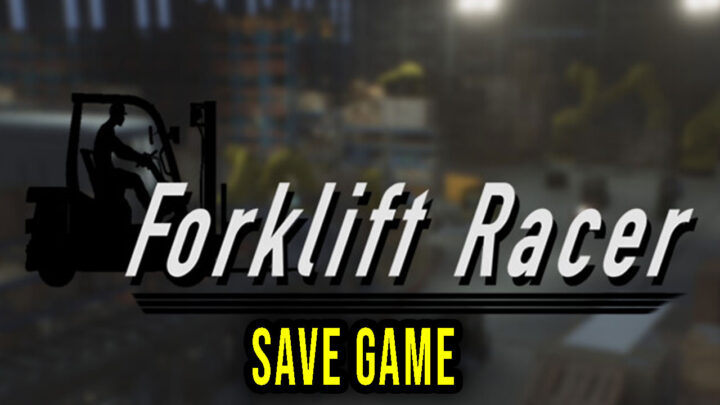 Forklift Racer – Save Game – location, backup, installation