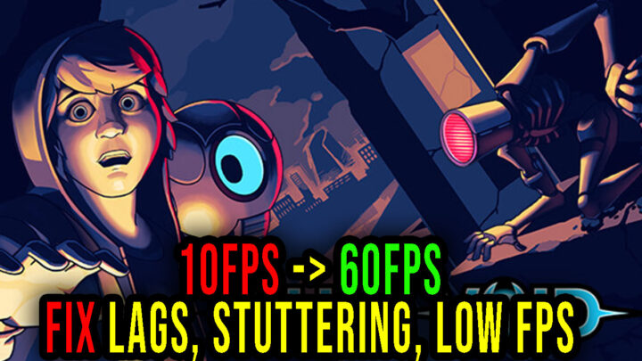 Full Void – Lags, stuttering issues and low FPS – fix it!