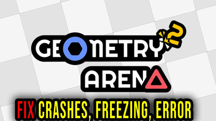 Geometry Arena 2 – Crashes, freezing, error codes, and launching problems – fix it!