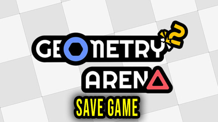 Geometry Arena 2 – Save Game – location, backup, installation