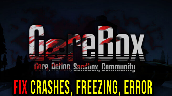 GoreBox – Crashes, freezing, error codes, and launching problems – fix it!