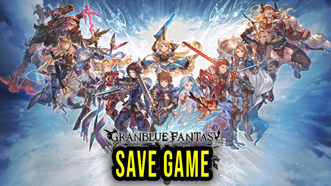 Granblue Fantasy: Versus – Save Game – location, backup, installation