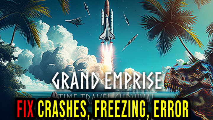 Grand Emprise: Time Travel Survival – Crashes, freezing, error codes, and launching problems – fix it!