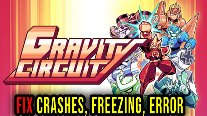 Gravity Circuit – Crashes, freezing, error codes, and launching problems – fix it!