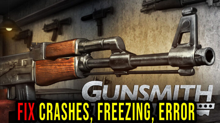 Gunsmith Simulator – Crashes, freezing, error codes, and launching problems – fix it!