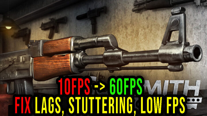 Gunsmith Simulator – Lags, stuttering issues and low FPS – fix it!