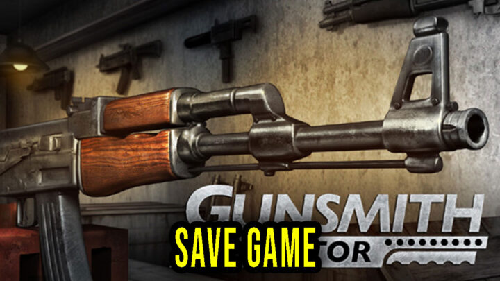 Gunsmith Simulator – Save Game – location, backup, installation