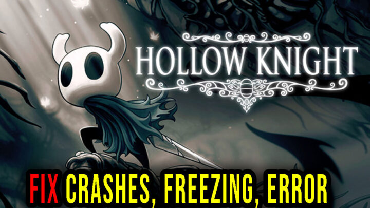 Hollow Knight – Crashes, freezing, error codes, and launching problems – fix it!