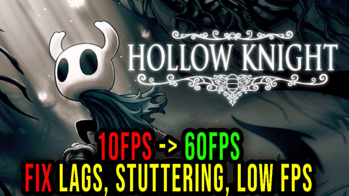 Hollow Knight – Lags, stuttering issues and low FPS – fix it!