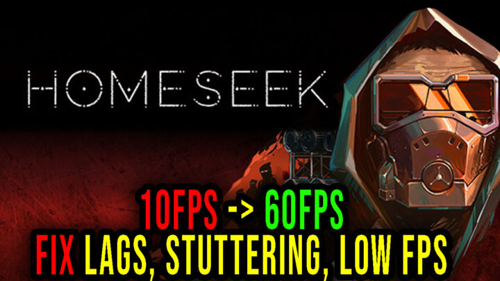 Homeseek – Lags, stuttering issues and low FPS – fix it!