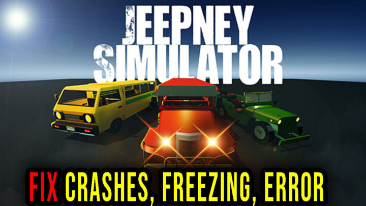 Jeepney Simulator – Crashes, freezing, error codes, and launching problems – fix it!