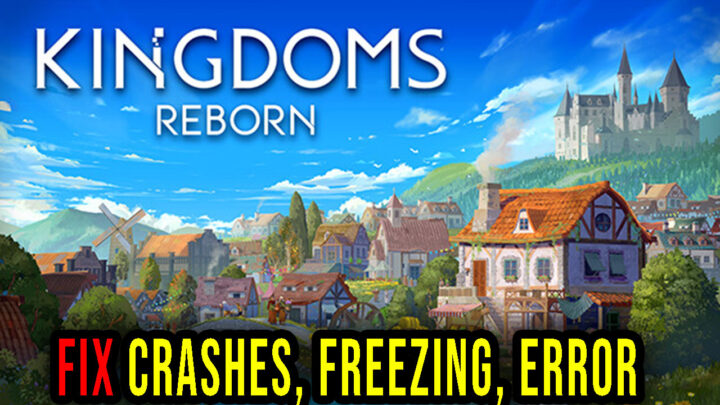Kingdoms Reborn – Crashes, freezing, error codes, and launching problems – fix it!