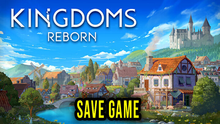 Kingdoms Reborn – Save Game – location, backup, installation