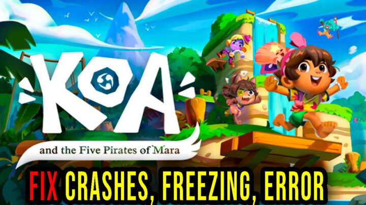 Koa and the Five Pirates of Mara – Crashes, freezing, error codes, and launching problems – fix it!