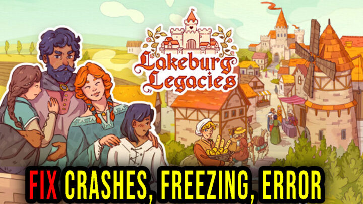 Lakeburg Legacies – Crashes, freezing, error codes, and launching problems – fix it!
