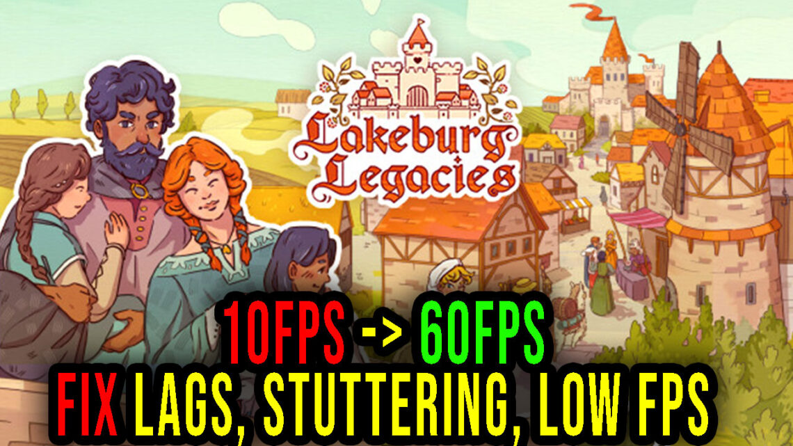 Lakeburg Legacies – Lags, stuttering issues and low FPS – fix it!