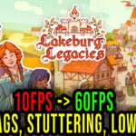 Lakeburg Legacies - Lags, stuttering issues and low FPS - fix it!