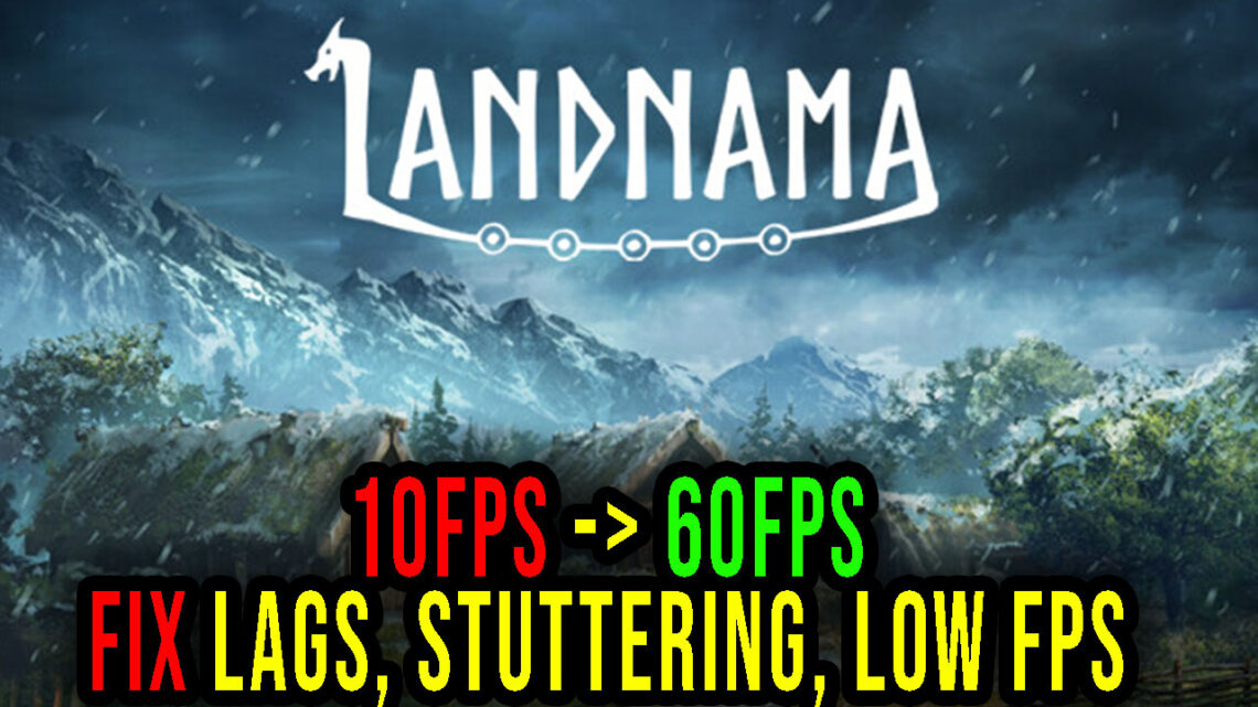 Landnama – Lags, stuttering issues and low FPS – fix it!