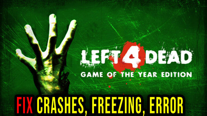 Left 4 Dead – Crashes, freezing, error codes, and launching problems – fix it!