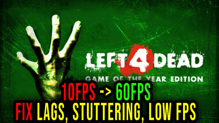 Left 4 Dead – Lags, stuttering issues and low FPS – fix it!
