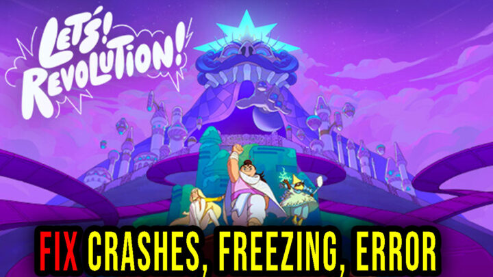 Let’s! Revolution! – Crashes, freezing, error codes, and launching problems – fix it!