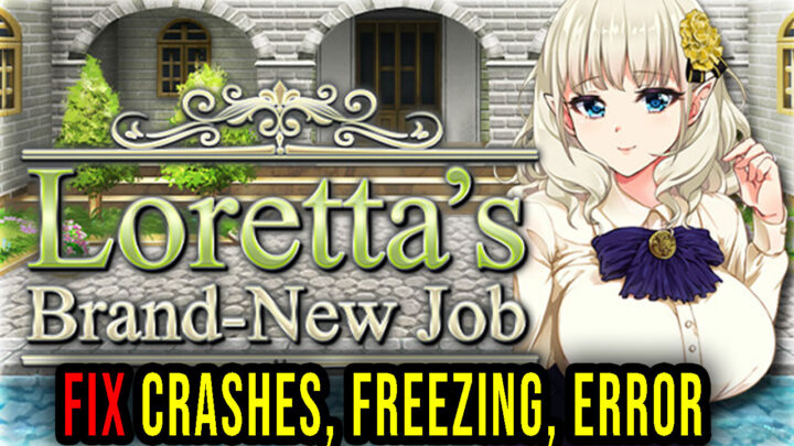 Loretta’s Brand-New Job – Crashes, freezing, error codes, and launching problems – fix it!