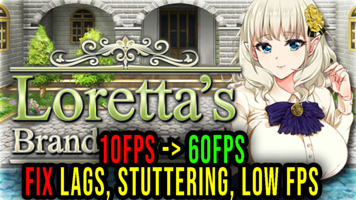 Loretta’s Brand-New Job – Lags, stuttering issues and low FPS – fix it!