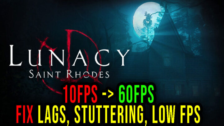 Lunacy: Saint Rhodes – Lags, stuttering issues and low FPS – fix it!