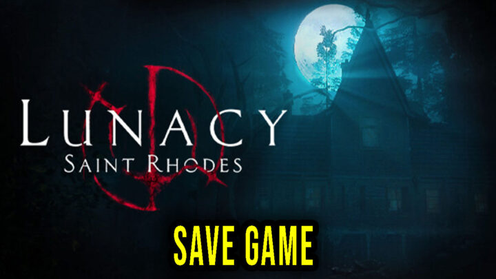 Lunacy: Saint Rhodes – Save Game – location, backup, installation
