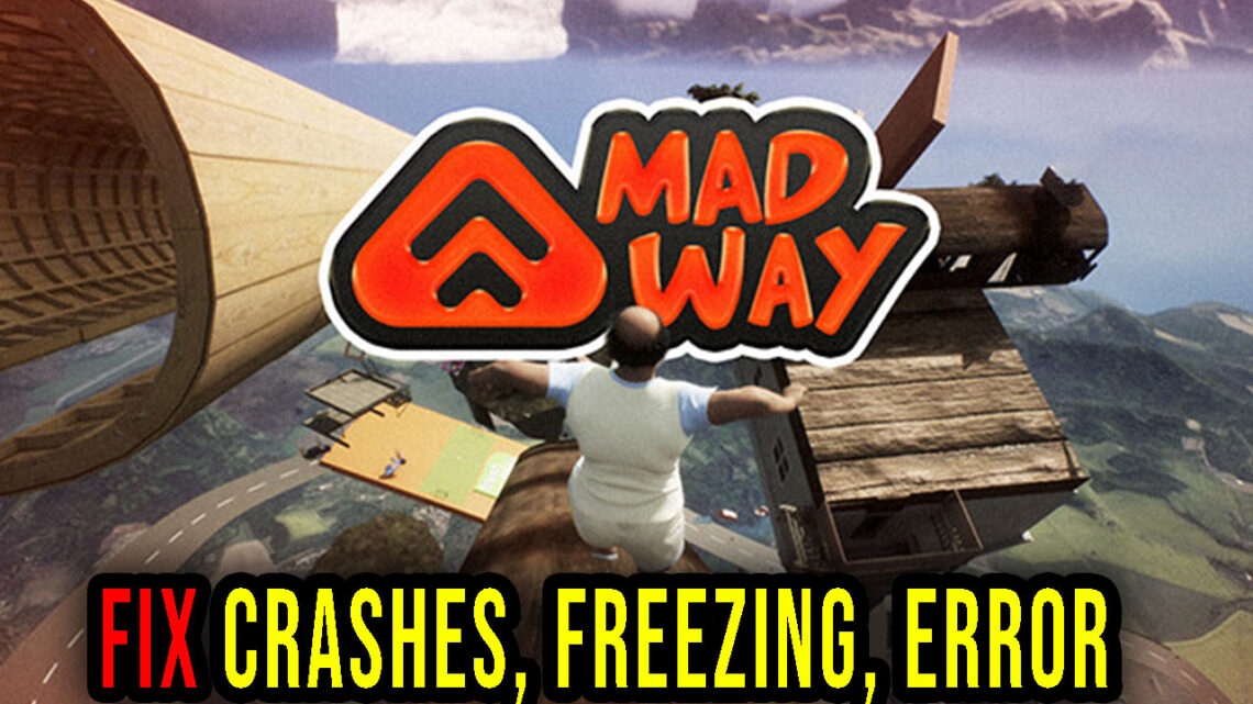 MAD WAY – Crashes, freezing, error codes, and launching problems – fix it!