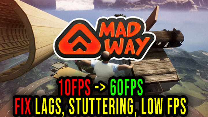 MAD WAY – Lags, stuttering issues and low FPS – fix it!
