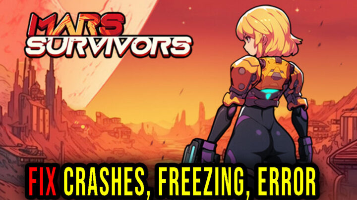 Mars Survivors – Crashes, freezing, error codes, and launching problems – fix it!