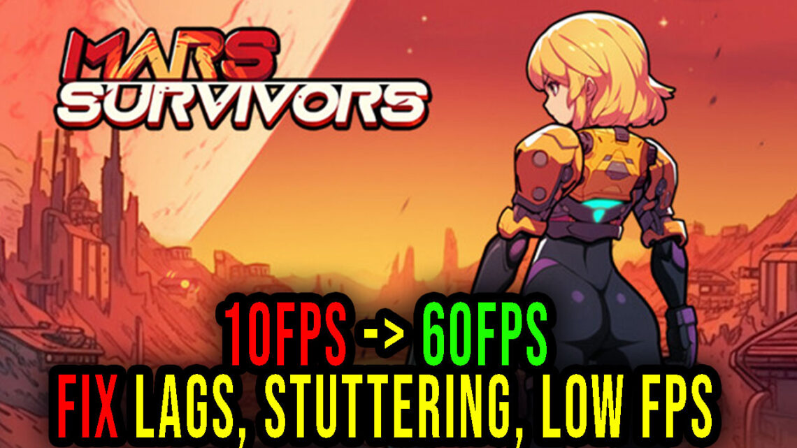 Mars Survivors – Lags, stuttering issues and low FPS – fix it!