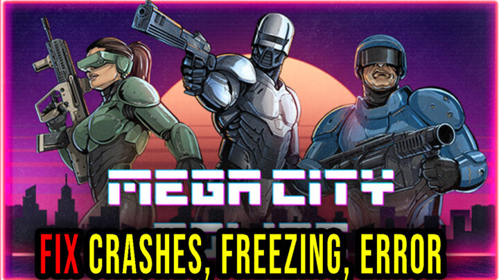 Mega City Police – Crashes, freezing, error codes, and launching problems – fix it!
