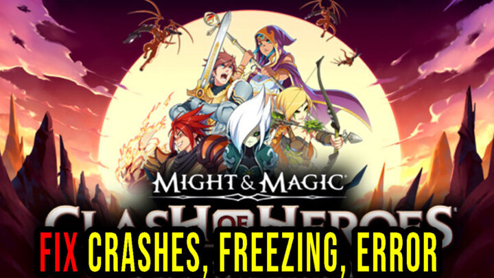 Might & Magic: Clash of Heroes – Definitive Edition – Crashes, freezing, error codes, and launching problems – fix it!