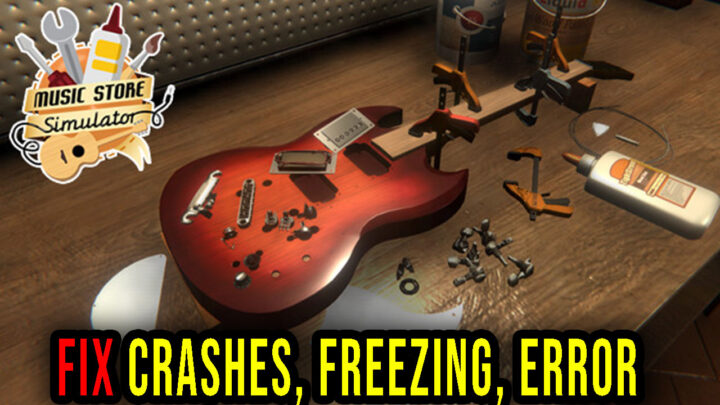 Music Store Simulator – Crashes, freezing, error codes, and launching problems – fix it!