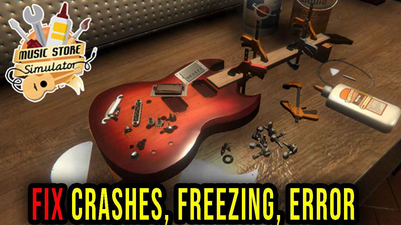 Music Store Simulator Crashes, freezing, error codes, and launching
