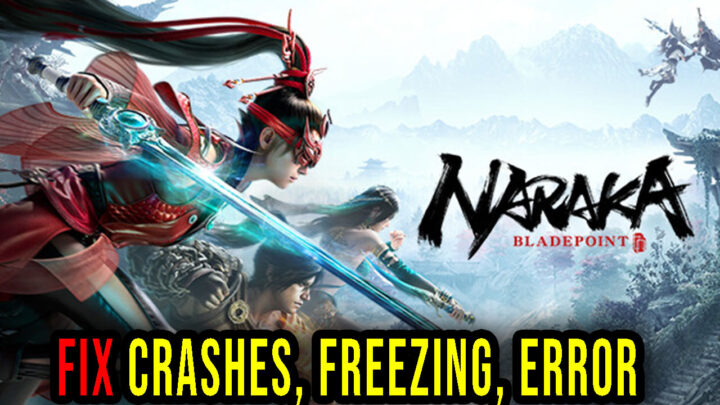 NARAKA: BLADEPOINT – Crashes, freezing, error codes, and launching problems – fix it!