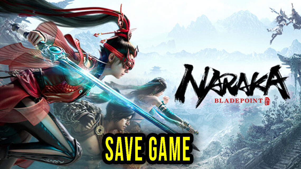 NARAKA: BLADEPOINT – Save Game – location, backup, installation